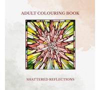 Adult Colouring Book: Shattered Reflections