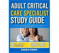 ADULT CRITICAL CARE SPECIALIST STUDY GUIDE 2026-2027: Proven Strategies, Key Concepts, And Practical Tools To Help Any Beginner Succeed With 9 Full Length Question And Answer