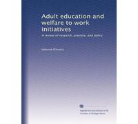 Adult education and welfare to work initiatives: A review of research, practice, and policy