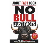 Adult Fact Book; No Bull Just Facts: Interesting Facts So Crazy You Will Question Everything