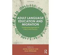 Adult Language Education and Migration: Challenging agendas in policy and practice - [Version Originale] Inconnu (Auteur)