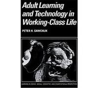 Adult Learning and Technology in Working-Class Life, Learning in Doing Peter H. Sawchuk (Auteur)