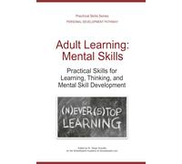 Adult Learning: Mental Skills: Practical Skills for Learning, Thinking, and Skill Development