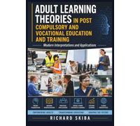 Adult Learning Theories in Post Compulsory and Vocational Education and Training: Modern Interpretations and Applications