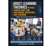 Adult Learning Theories in Post Compulsory and Vocational Education and Training: Modern Interpretations and Applications