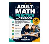 Adult Math Practice Workbook: Step-by-Step Arithmetic, Fractions, Decimals, Percentages & Algebra Refresher with Answer Key for GED Prep, College Readiness, and Everyday Life