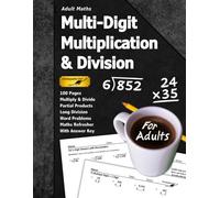 Adult Maths: Multi-Digit Multiplication & Division: 100 Pages (With Answer Key) | Long Division | Multiply and Divide | Maths Refresher (For Adults)