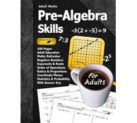 Adult Maths: Pre-Algebra Skills: 100 Pages (With Answer Key) | Negative Numbers | Exponents | Ratios | Order of Operations | Statistics | Probability | Adult Education Maths Refresher