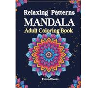 Adult Patterns Mandala Relaxing Coloring Book: 50 Stress-Relieving Designs and Anxiety Relief Coloring Pages for Calm, Focus, and Mindful Relaxation