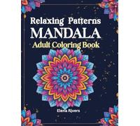 Adult Patterns Mandala Relaxing Coloring Book: 50 Stress-Relieving Designs and Anxiety Relief Coloring Pages for Calm, Focus, and Mindful Relaxation