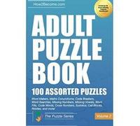 Adult Puzzle Book: 100 Assorted Puzzles - Volume 2: Crosswords, Word Searches, Missing Numbers, Sudokus, Arrowords, Missing Vowels, Word Fills, Code ... Cell Blocks &: Riddles (The Puzzle Series) -