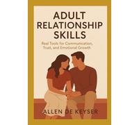 Adult Relationship Skills: Real Tools for Communication, Trust, and Emotional Growth