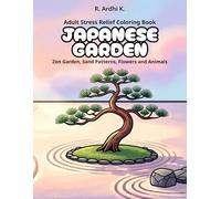 Adult Stress Relief Coloring Book with Japanese Garden: Asian Landscapes, Sand Patterns, Stacked Stones, Bamboo Trees, Flowers and Animals for Relaxation and Anxiety Relief