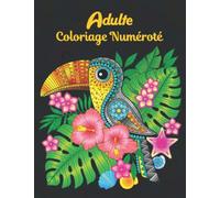 Adulte Coloriage Numéroté: Adultes Livre de Coloriage Couleur par Numéros Soulageant le Stress 50 Designs étonnants. Adorables, Beaux et Relaxants, ... Numéros (Livre de Coloriage pour Adultes).