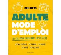 Adulte mode d'emploi: Les clés pour rentrer dans la vie active