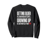 Adulte Vieillir est obligatoire de Grandir certainement Pas Sweatshirt