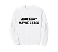 Adulter Peut-être Plus Tard Sweatshirt