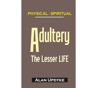 Adultery - The Lesser Life: The power of true love to change your life. Freedom from infidelity. Avoid the pain of divorce. A Biblical view.