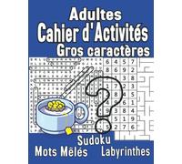 adultes Cahier d'Activités Gros caractères: multi-jeux (Mots Mêlé ,Sudoku, Labyrinthes) avec solutions