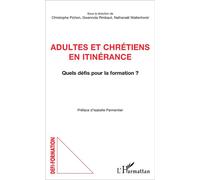 Adultes et chrétiens en itinérance Quels défis pour la formation ? - Christophe Pichon - L'harmattan - broché - Essai