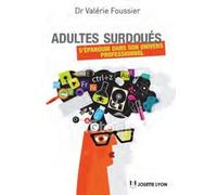 Adultes surdoués - S'épanouir dans son univers professionnel - Valérie Foussier - Josette Lyon - broché - Guide
