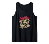 Adulthood The Worst Hood I've Lived in |- Débardeur