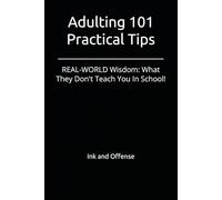 Adulting 101 Practical Tips: REAL-WORLD Wisdom: What They Don't Teach You In School!