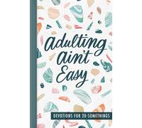 Adulting Ain't Easy: Devotions for 20 Somethings (A 72-Day Devotional for Young Adults)