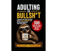 Adulting Is Bullsh*t: 500 Savage Jokes, Brutally Honest Truths, and Hilarious One-Liners for Tired, Overworked Adults