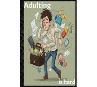 Adulting is Hard: A Hilarious Notebook for Co-workers, Friends, and Family Who Forget Everything: Organize Your Life with Funny Notes & To-Do Lists