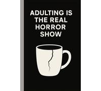 Adulting is the Real Horror Show: A Lined Notebook for Daily Struggles, Coffee Lovers, and Surviving Life