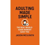 Adulting Made Simple: The Real-World Guide Nobody Gave You