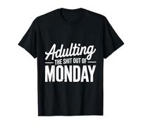 Adulting the Shit Out of Monday, adulte amusant et motivant T-Shirt