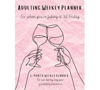 Adulting Weekly Planner: For when you're faking it 'til Friday