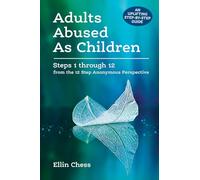 Adults Abused as Children: Steps 1 through 12 from the 12 Step Anonymous Perspective