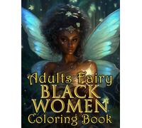 Adults Fairy Black Women Coloring Book: Diverse, Magical, Empowered with Over 45 A Fantasy Coloring Pages Celebrating Black Beauty