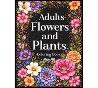 Adults Flowers and Plants Coloring Book: Simple Beautiful Botanical Floral Illustrations Featuring Different Types of Bloom Designs, House Potted for Creative Relaxation With Their Names To Color
