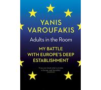 Adults In The Room: My Battle With Europe’s Deep Establishment