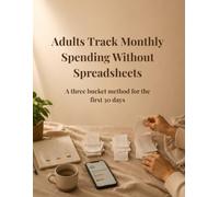 Adults Track Monthly Spending Without Spreadsheets: A three bucket method for the first 30 days: Budget Planning, Three Bucket Budget System, Personal ... Control, Expense Management, and Money Saving