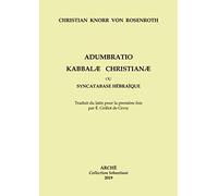 Adumbratio Kabbalae Christianae ou Syncatabase Hébraique: Taduit du latin pour la première fois par E. Grillot de Givry