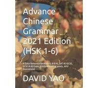 Advance Chinese Grammar 2021 Edition (HSK 1-6): A Quick Reference for HSK4-6, IB B HL, SAT AS IGCSE, GCSE A1 A2 Exam, (424 Grammatical points, 4052 illustrations)