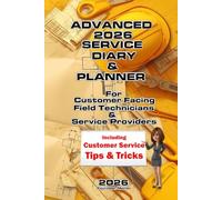 ADVANCED 2026 SERVICE DIARY & PLANNER: For Customer Facing Field Technicians & Service Providers