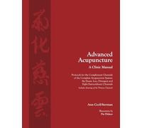 Advanced Acupuncture, A Clinic Manual: Protocols for the Complement Channels of the Complete Acupuncture System: the Sinew, Luo, Divergent and Eight ... Includes drawings of the Primary Channels.