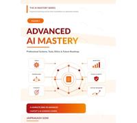 Advanced AI Mastery: Professional Systems, Tools, Ethics & Future Roadmap