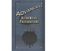 Advanced Alchemical Preparations: A scholarly compendium of arcane ritual alchemy, symbols, and potions set in an original fantasy universe.