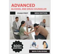 Advanced Alcohol and Drug Counselor Exam Prep 2025: Complete Study Guide with Practice Questions, Assessment, Ethics, Pharmacology & Treatment Planning