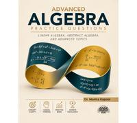 Advanced Algebra Practice Questions: Linear Algebra, Abstract Algebra, and Advanced Topics (English Edition)