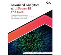 Advanced Analytics with Power BI and Excel: Learn powerful visualization and data analysis techniques using Microsoft BI tools along with Python and R (English Edition)