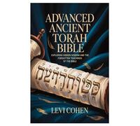 Advanced Ancient Torah Bible: Exploring Hidden Wisdom and the Forgotten Teachings of the Bible