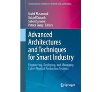 Advanced Architectures and Techniques for Smart Industry: Engineering, Deploying, and Managing Cyber-Physical Production Systems